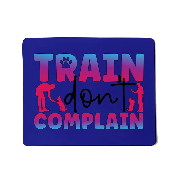 Train Don't Complain Dog Trainer Dog Training Gift Mousepad