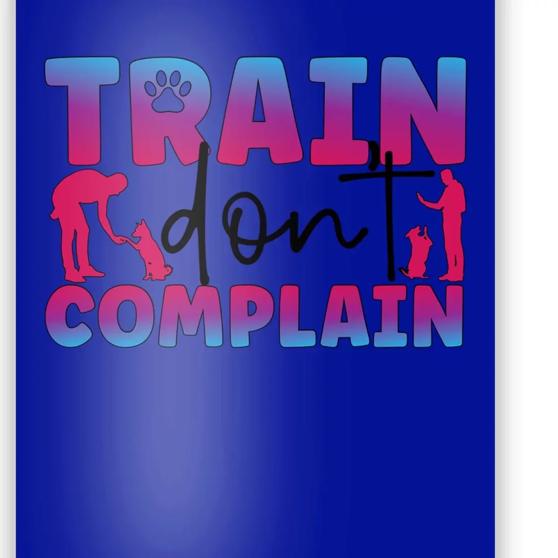 Train Don't Complain Dog Trainer Dog Training Gift Poster