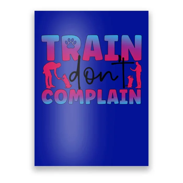 Train Don't Complain Dog Trainer Dog Training Gift Poster