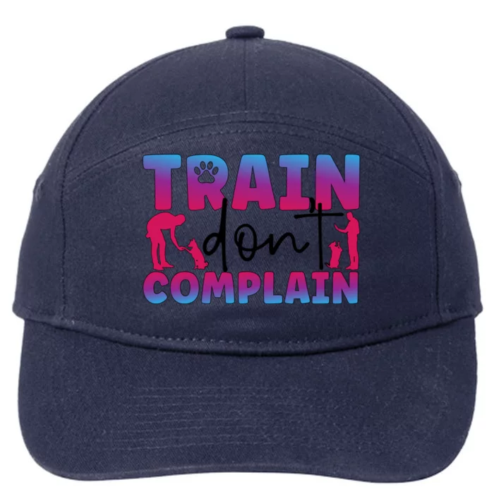 Train Don't Complain Dog Trainer Dog Training Gift 7-Panel Snapback Hat