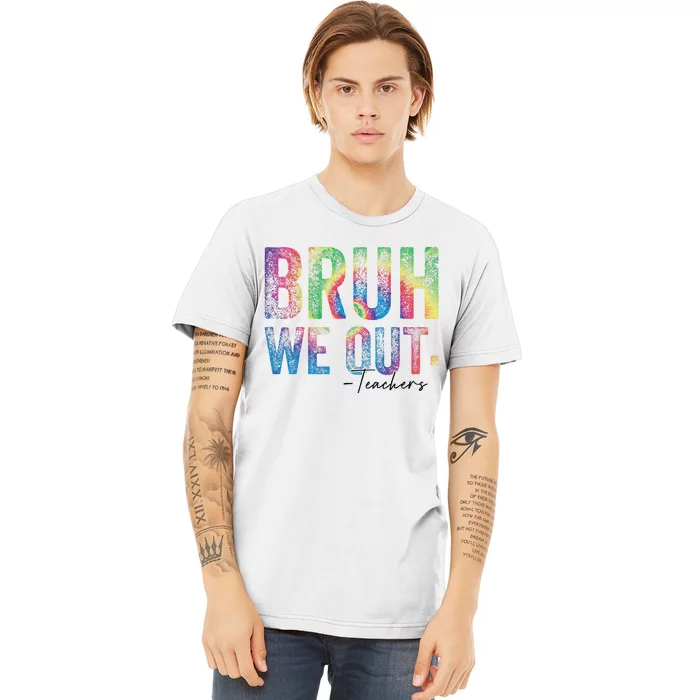 Tie dye Cute End of School Year Teacher Bruh We Out Teachers Premium T-Shirt