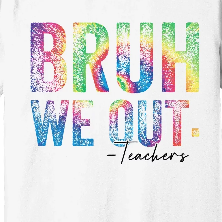 Tie dye Cute End of School Year Teacher Bruh We Out Teachers Premium T-Shirt