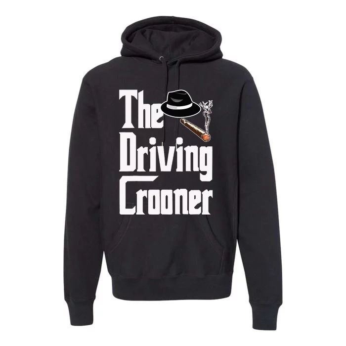 The Driving Crooner I Think You Should Leave Premium Hoodie