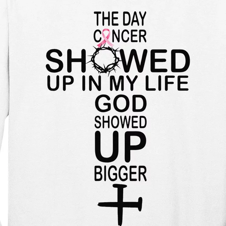 The Day Cancer Showed Up In My Life God Showed Up Bigger Long Sleeve Shirt