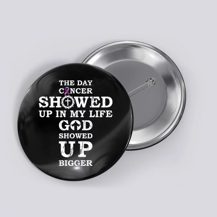 The Day Cancer Showed Up In My Life God Showed Up Bigger Button