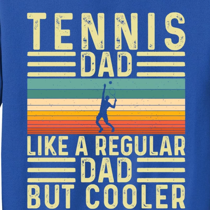 Tennis Dad Design Father Day Tennis Father Funny Gift Tall Sweatshirt