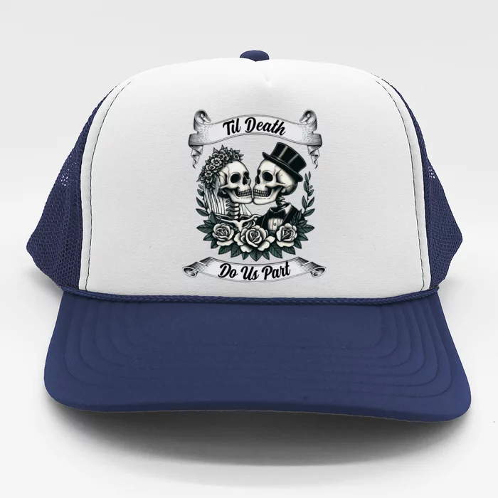 Til Death Do Us Part Skeleton Bride & Groom Marriagewedding Trucker Hat