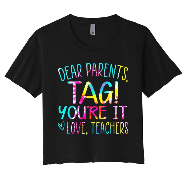 Tie Dye Dear Parents Tag Youre It Last Day Of School Teacher Women's Crop Top Tee