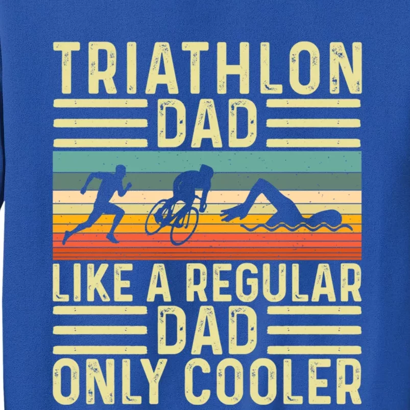 Triathlon Dad Design Swim Bike Run For Triathletes Gift Tall Sweatshirt