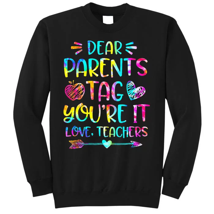 Tie Dye Dear Parents Tag Youre It Last Day Of School Teacher Tall Sweatshirt