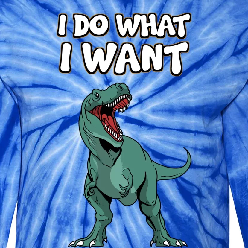 Tgiftrex Dinosaur Dino Tyrannosaurus Gift I Do What I Want Gift Tie-Dye Long Sleeve Shirt