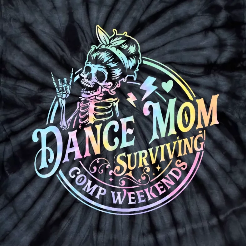 Tie Dye Dance Mom Surviving Comps Weekends Dance Comps Women Tie-Dye T-Shirt