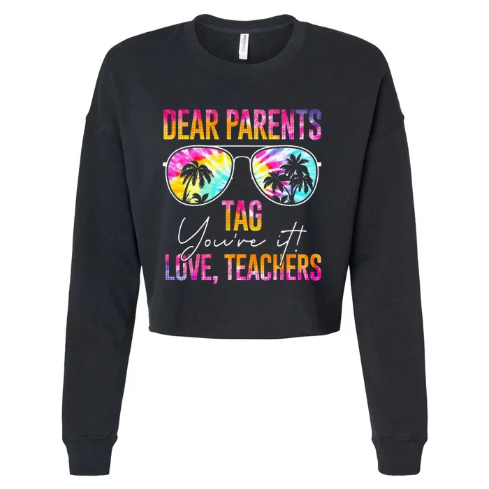 Tie Dye Dear Parents Tag Youre It Last Day Of School Teacher Cropped Pullover Crew