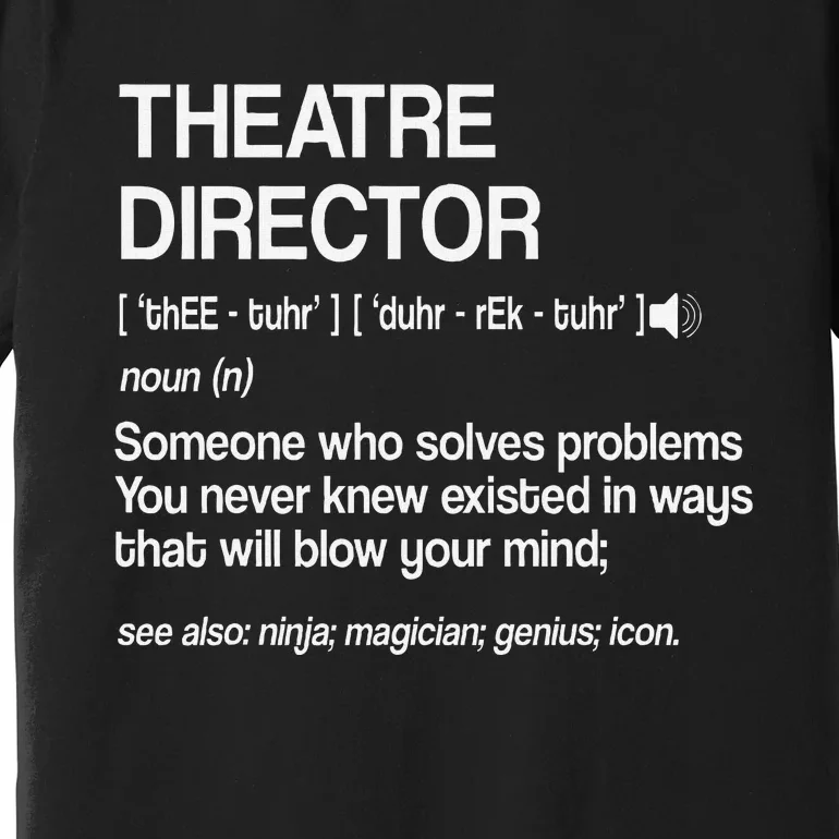 Theater Director Definition Broadway Musical Theatre Premium T-Shirt