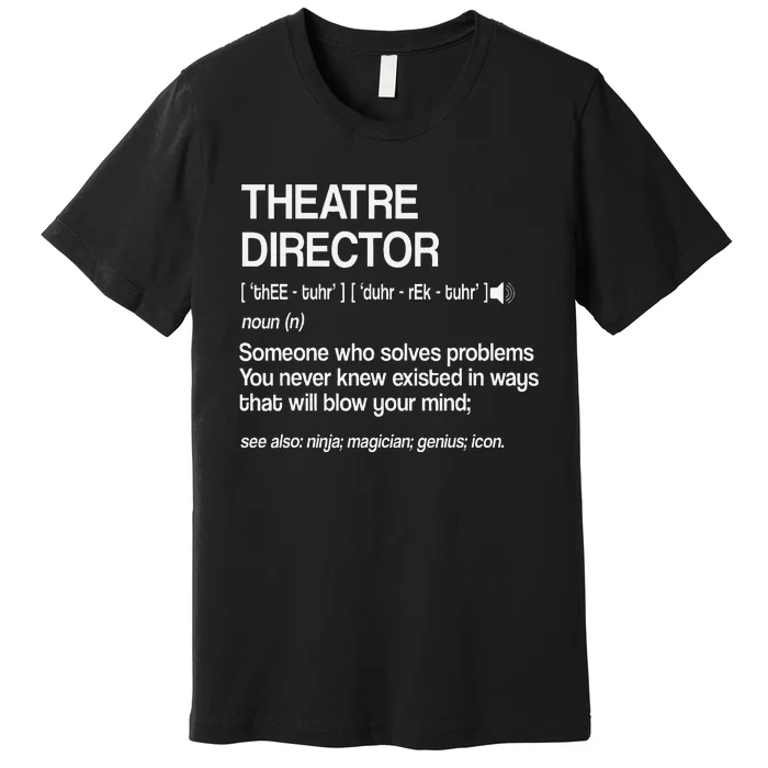 Theater Director Definition Broadway Musical Theatre Premium T-Shirt