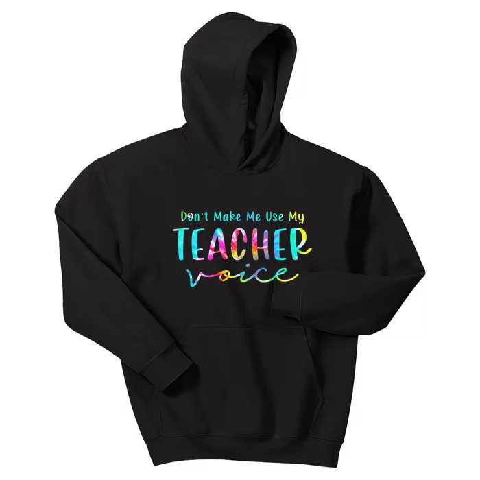 Tie Dye Don't Make Me Use My Teacher Voice Sarcastic Teacher Kids Hoodie