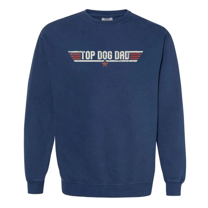 Top Dog Dad Funny Vintage 80's Gift Dog Father Father's Day Garment-Dyed Sweatshirt