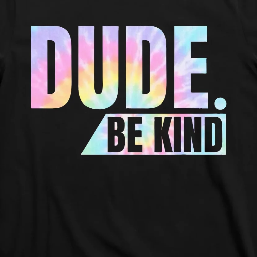 Tie Dye Dude Be Kind Anti Bullying Choose Kind Movement T-Shirt