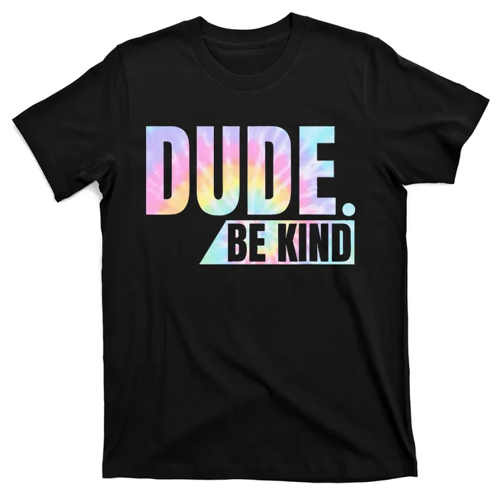 Tie Dye Dude Be Kind Anti Bullying Choose Kind Movement T-Shirt