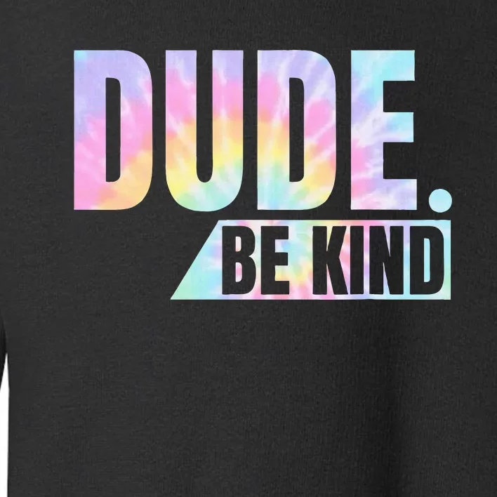 Tie Dye Dude Be Kind Anti Bullying Choose Kind Movement Toddler Sweatshirt