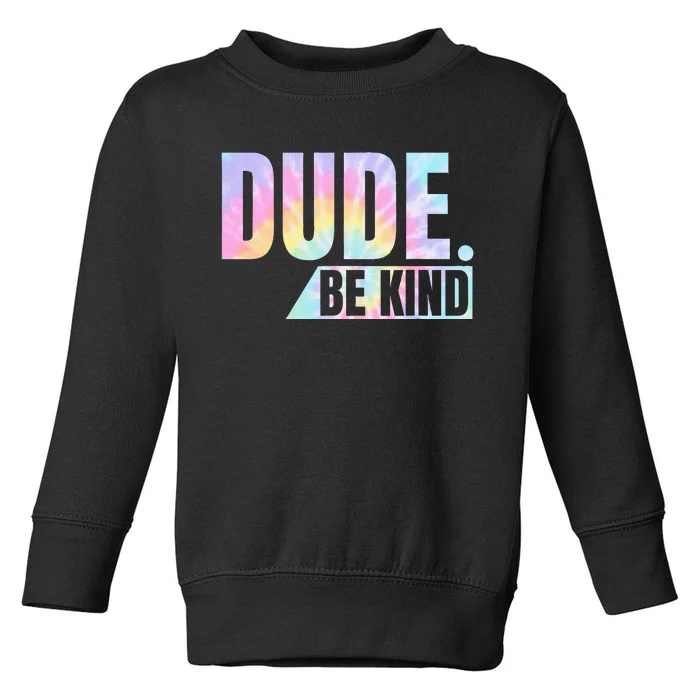 Tie Dye Dude Be Kind Anti Bullying Choose Kind Movement Toddler Sweatshirt