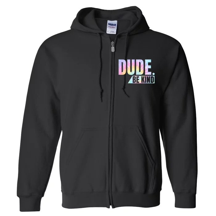 Tie Dye Dude Be Kind Anti Bullying Choose Kind Movement Full Zip Hoodie