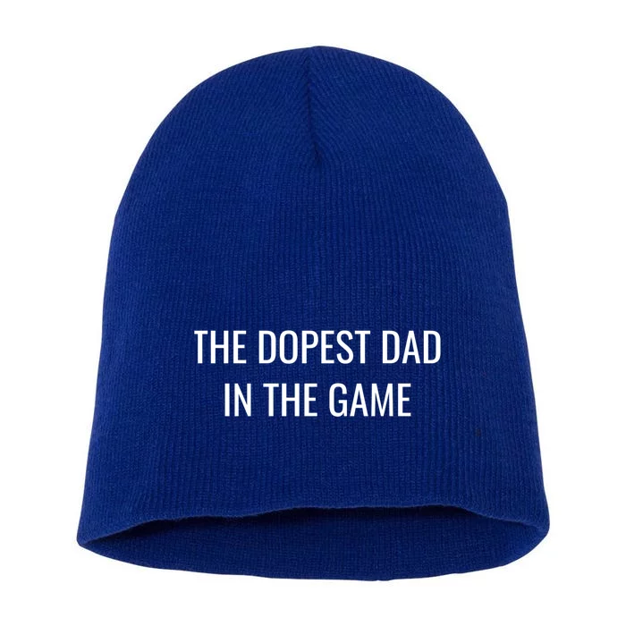 The Dopest Dad In The Game Cool Fatherhood Appreciation Cute Gift Short Acrylic Beanie