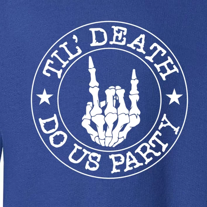 Til Death Do Us Party Skeleton Hand Gothic Bachelorette Cool Gift Toddler Sweatshirt