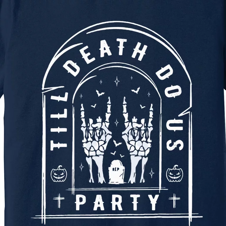 Till Death Do Us Party For Bachelor Halloween Gifts Premium T-Shirt