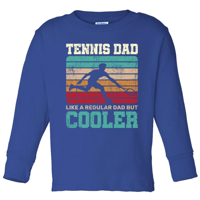 Tennis Dads Dad Tennis Dad Like A Regular Dad But Cooler Cute Gift Toddler Long Sleeve Shirt