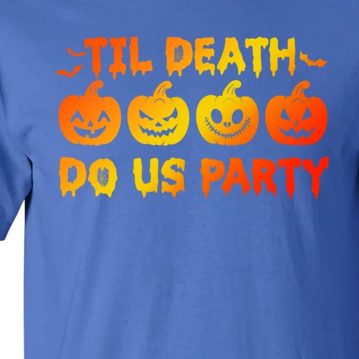 Til Death Do Us Party Halloween Trick Or Treat Spooky Season Funny Gift Tall T-Shirt