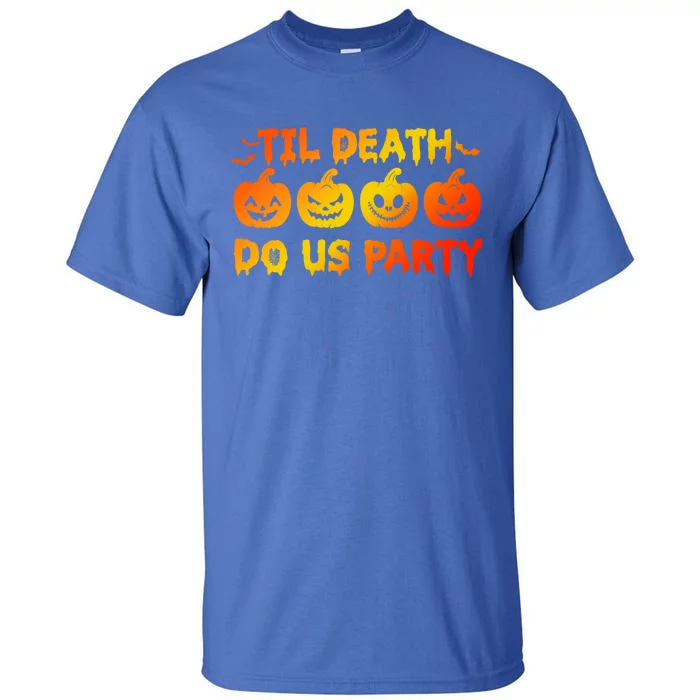 Til Death Do Us Party Halloween Trick Or Treat Spooky Season Funny Gift Tall T-Shirt