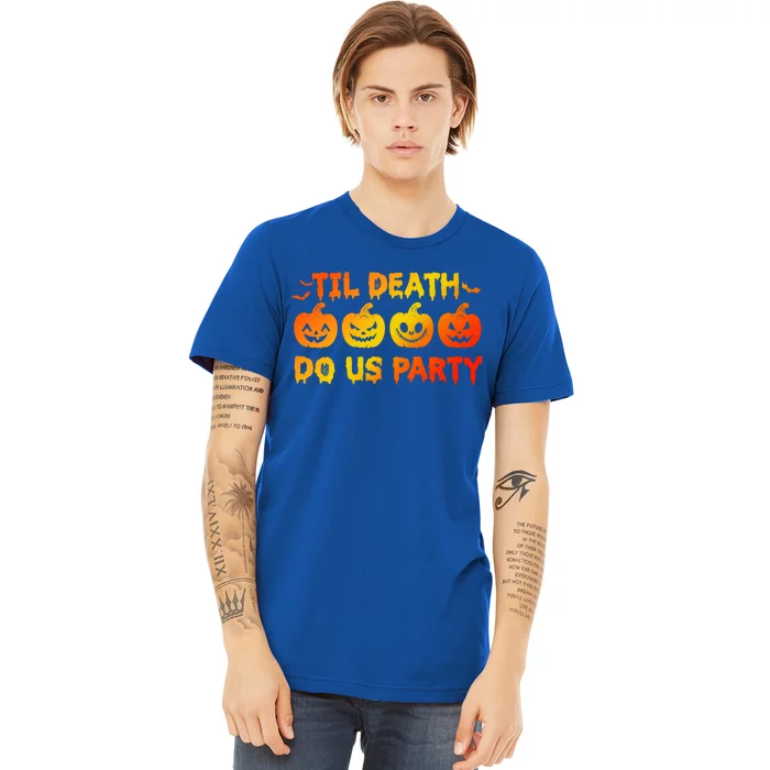 Til Death Do Us Party Halloween Trick Or Treat Spooky Season Funny Gift Premium T-Shirt