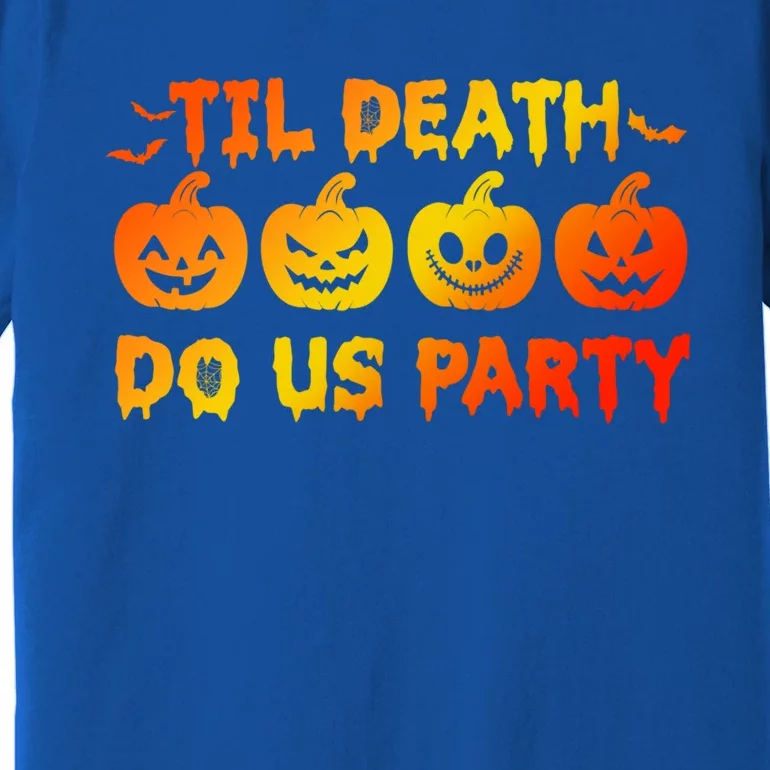 Til Death Do Us Party Halloween Trick Or Treat Spooky Season Funny Gift Premium T-Shirt