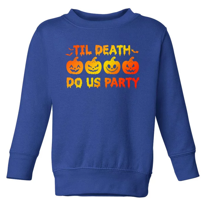 Til Death Do Us Party Halloween Trick Or Treat Spooky Season Funny Gift Toddler Sweatshirt