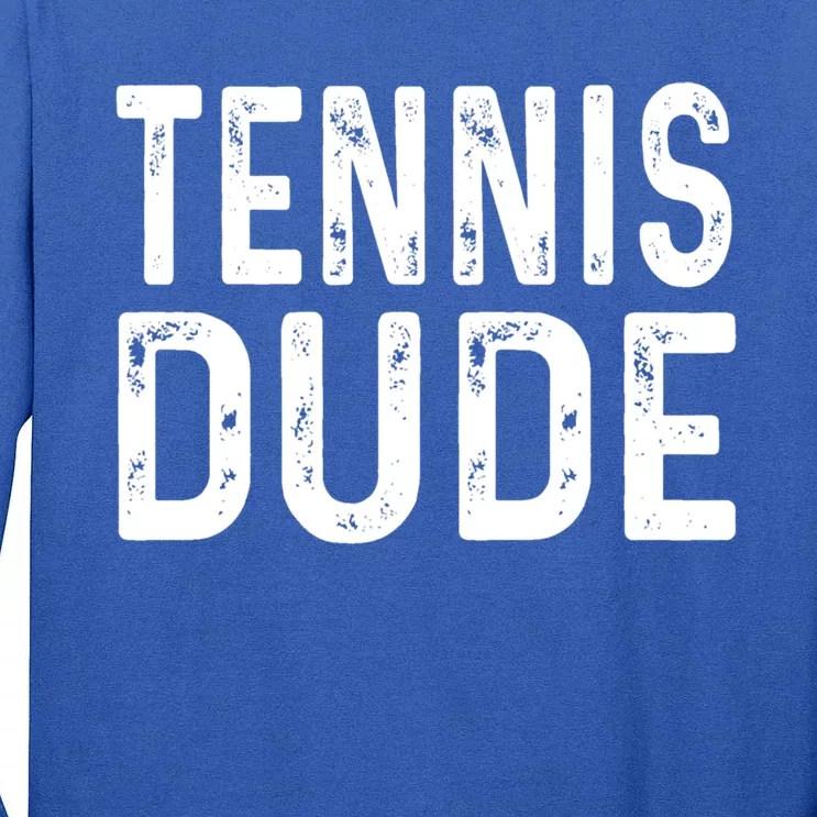 Tennis Dude Distressed Player Match Open Gift Tall Long Sleeve T-Shirt