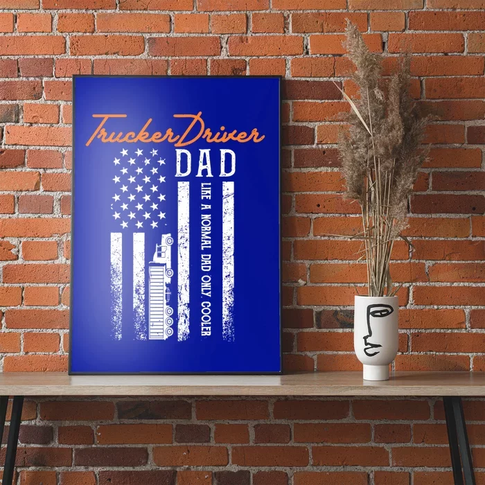 Trucker Driver Dad Like A Normal Dad Only Cooler Fathers D Gift Poster