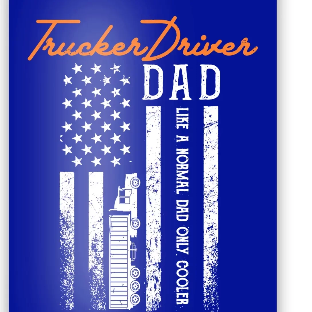 Trucker Driver Dad Like A Normal Dad Only Cooler Fathers D Gift Poster