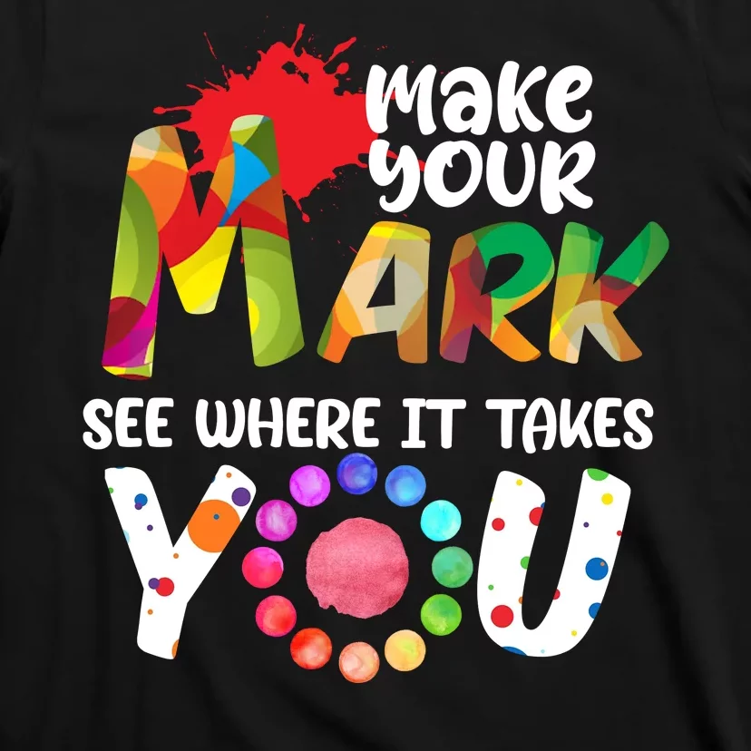 The Dot Day Make Your Mark See Where It Takes You Dot T-Shirt