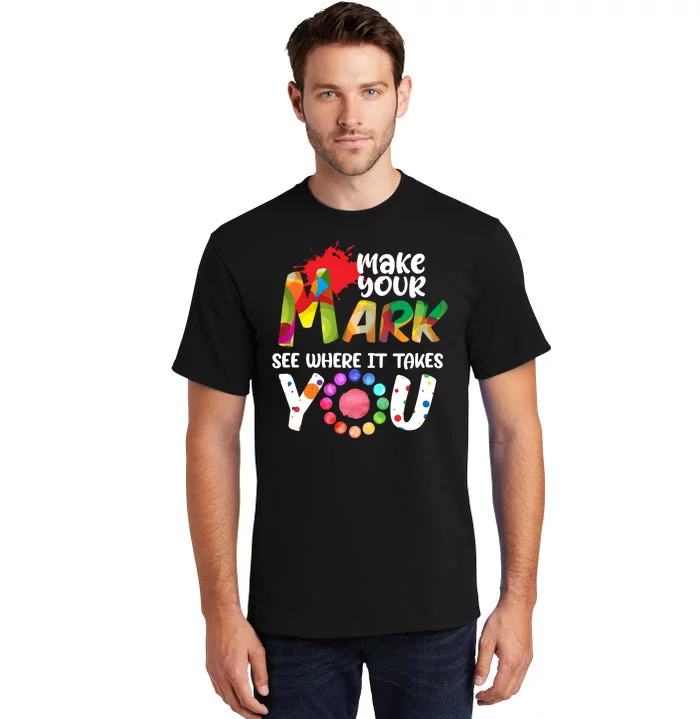 The Dot Day Make Your Mark See Where It Takes You Dot Tall T-Shirt