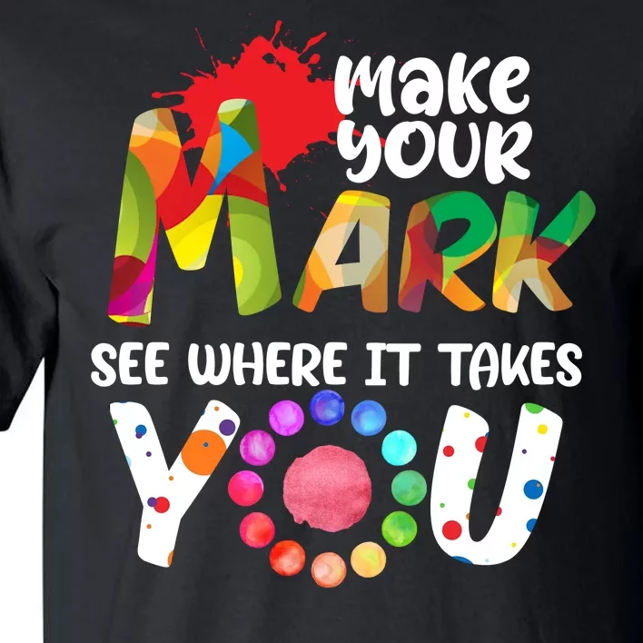 The Dot Day Make Your Mark See Where It Takes You Dot Tall T-Shirt