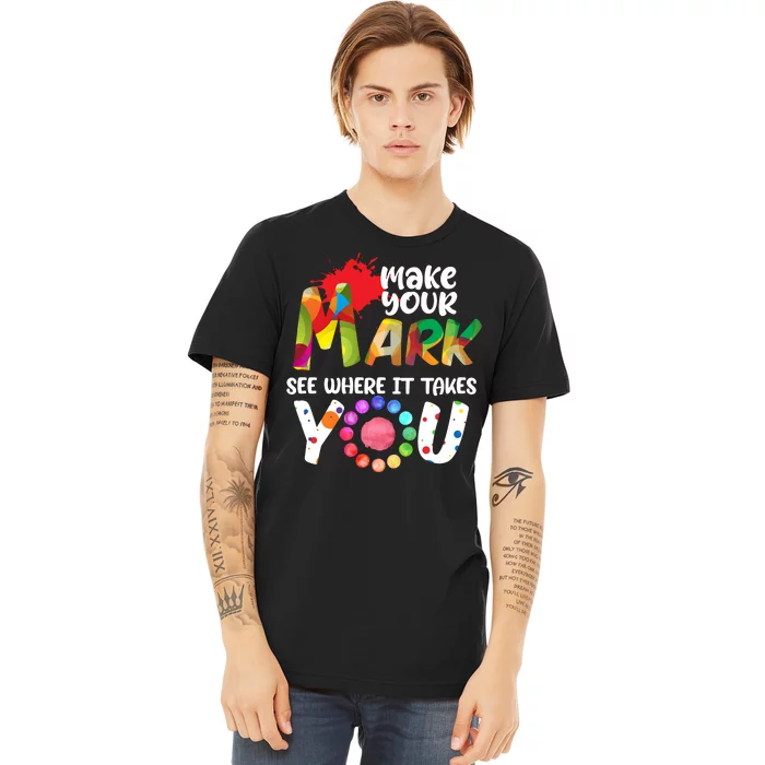 The Dot Day Make Your Mark See Where It Takes You Dot Premium T-Shirt