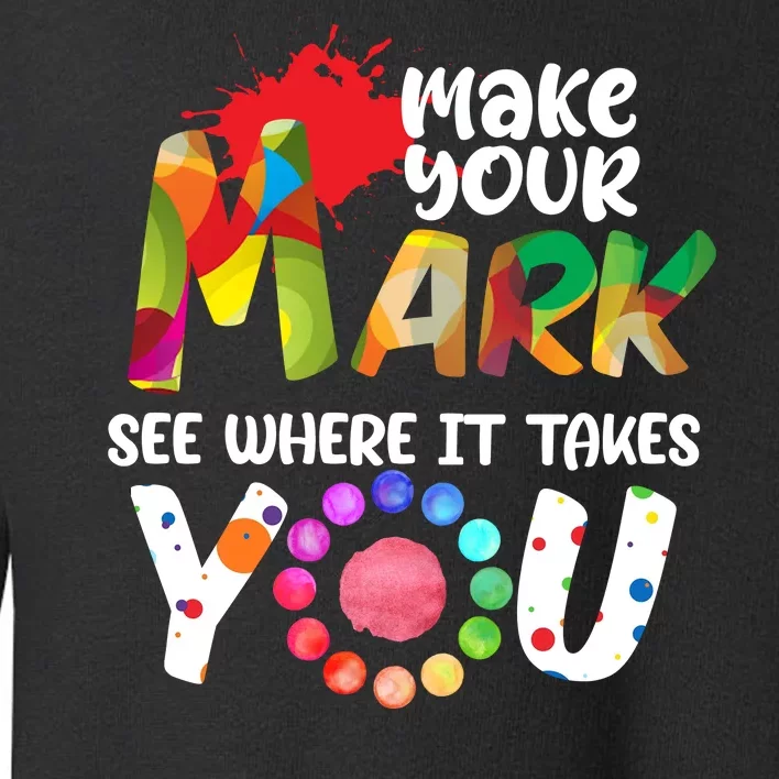 The Dot Day Make Your Mark See Where It Takes You Dot Toddler Sweatshirt