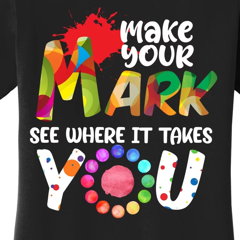 The Dot Day Make Your Mark See Where It Takes You Dot Women's T-Shirt