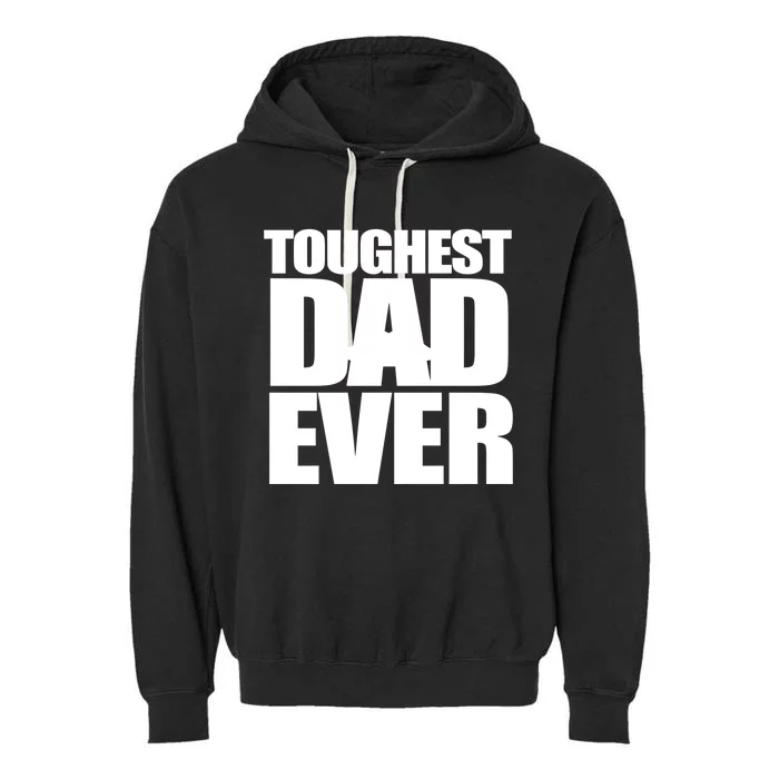 Toughest Dad Ever Meaningful Gift Garment-Dyed Fleece Hoodie