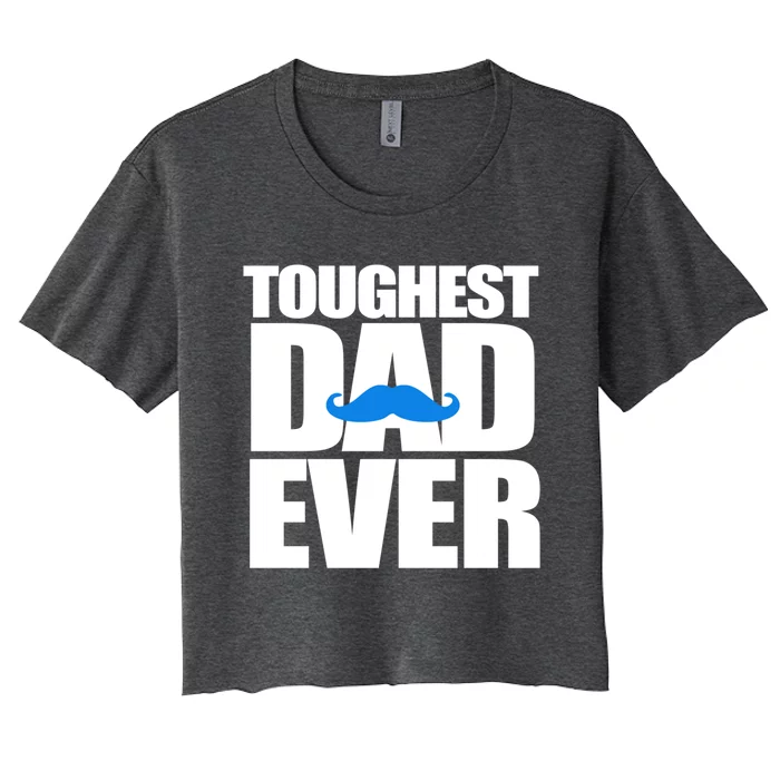 Toughest Dad Ever Great Gift Women's Crop Top Tee