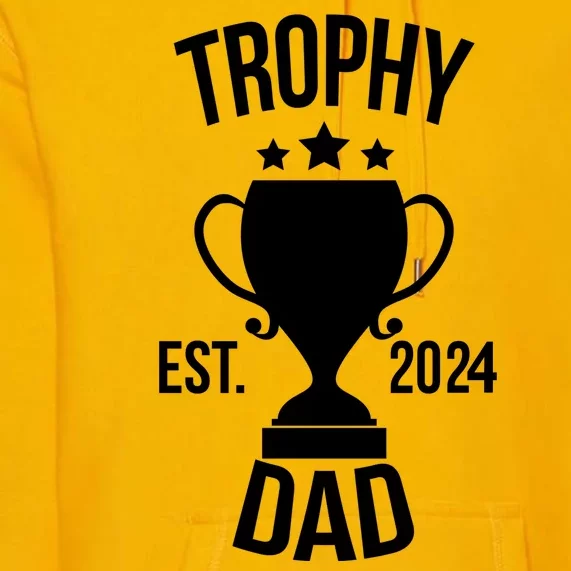 Trophy Dad Est 2024 Premium Hoodie