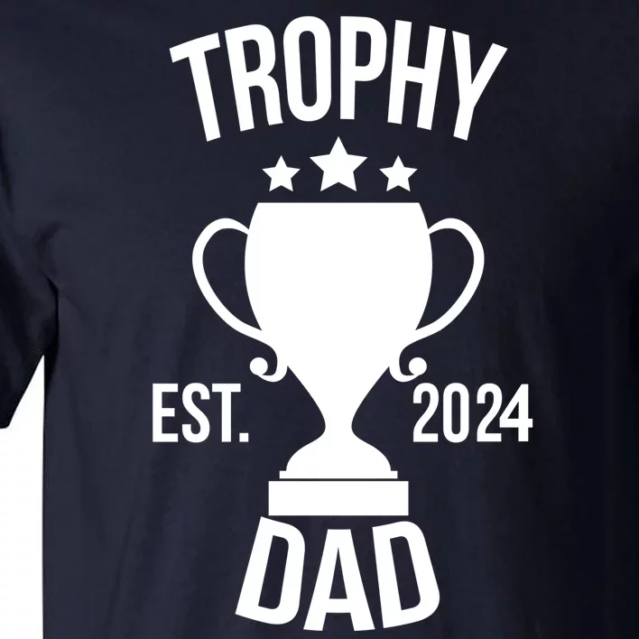 Trophy Dad Est 2024 Tall T-Shirt