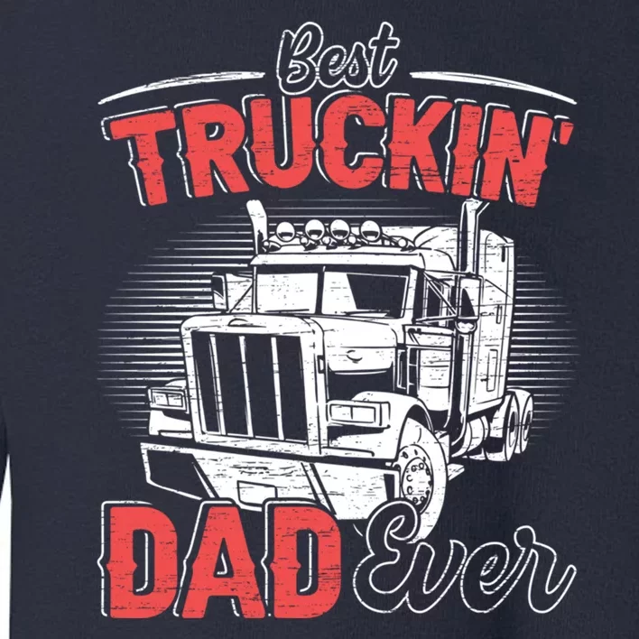 Truck Driver Fathers Day Gift Toddler Sweatshirt