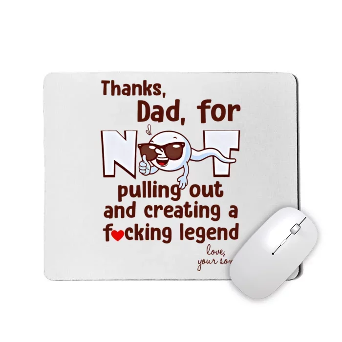 Thanks Dad For Not Pulling Out And Creating A Fucking Legend Funny Sperm Mousepad